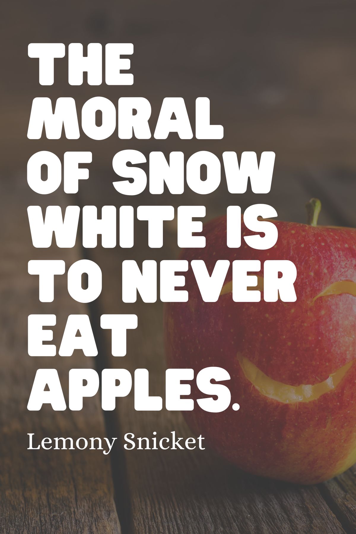 funny apple quote "The moral of snow white is to never eat apples."
