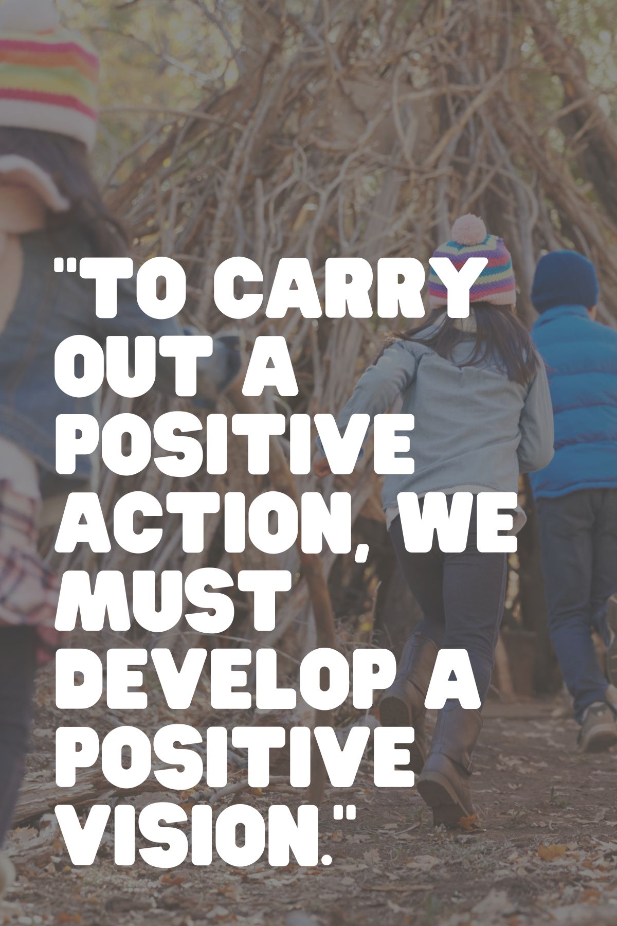 “To carry out a positive action, we must develop a positive vision.” – Dalai Lama