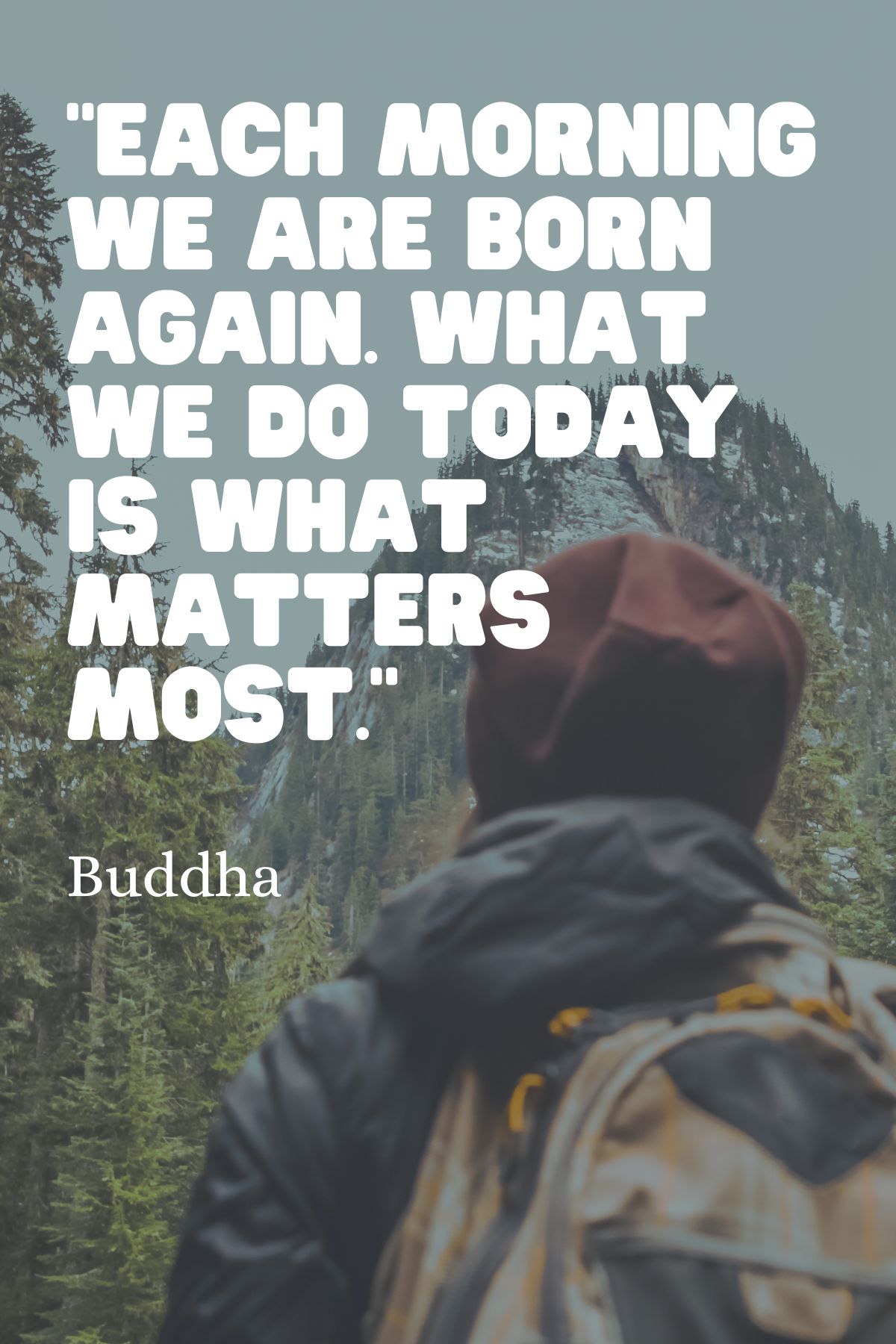 Each morning we are born again. What we do today is what matters most. Mindfullness quotes for kids.