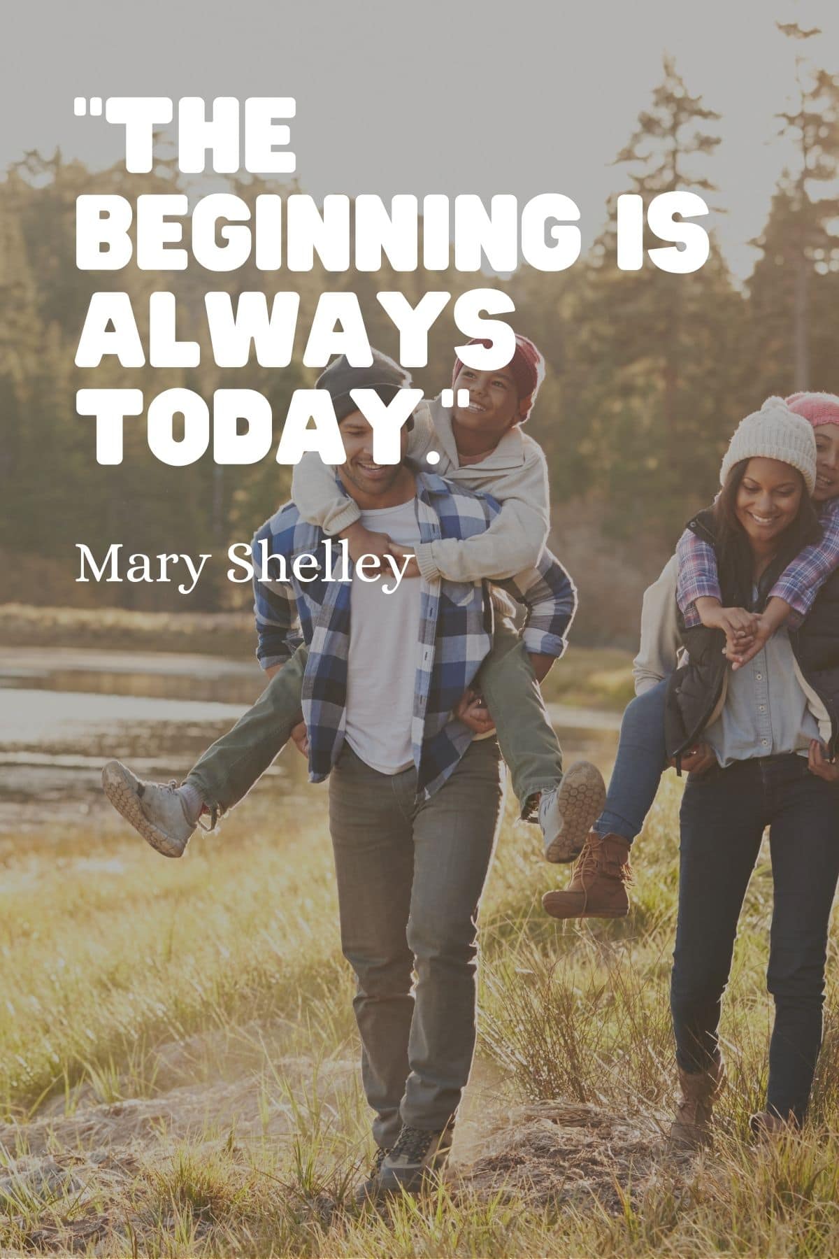 “The beginning is always today.” – Mary Shelley  quote